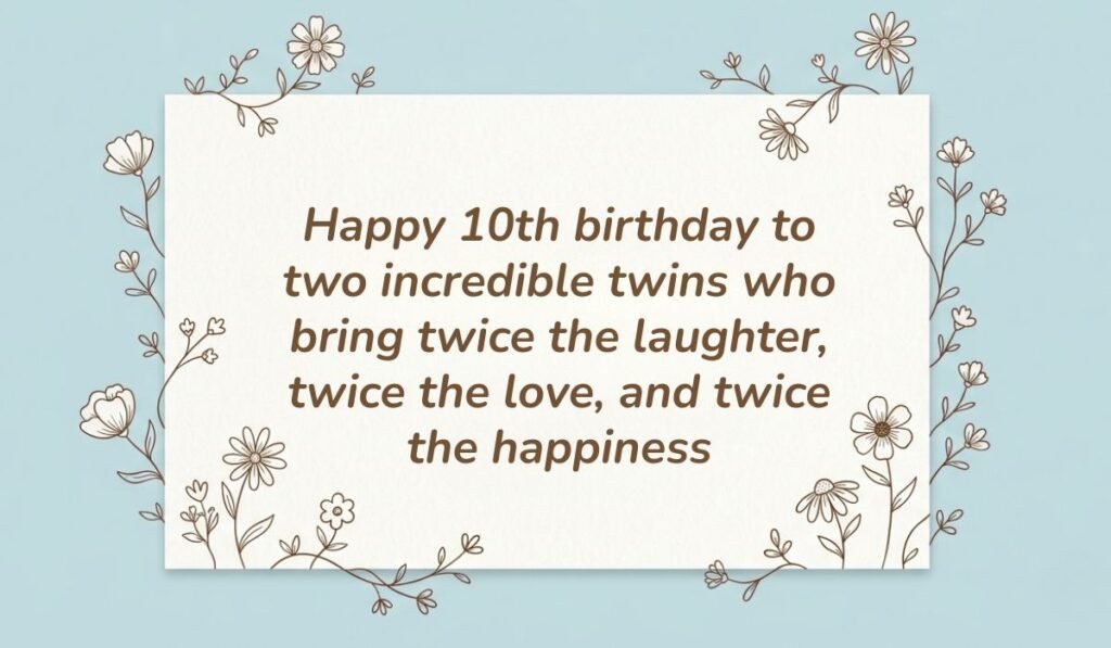 Light blue card with delicate floral line art presenting 10th birthday wishes for twins reading "Happy 10th birthday to two incredible twins who bring twice the laughter, twice the love, and twice the happiness"