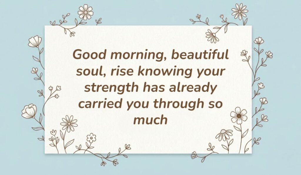 African american good morning quotes card styled with delicate floral line art reading "Good morning, beautiful soul, rise knowing your strength has already carried you through so much"