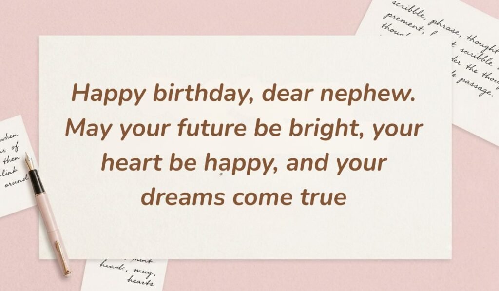 Soft pink stationery arrangement with a fountain pen featuring sweet birthday messages for nephew from aunt reading "Happy birthday, dear nephew. May your future be bright, your heart be happy, and your dreams come true"