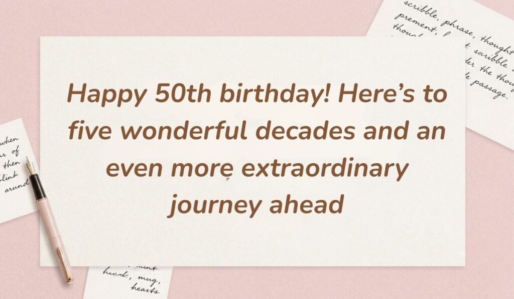 Soft pink background with a fountain pen and handwritten notes featuring a birthday message for someone in heaven reading, "Happy 50th birthday! Here’s to five wonderful decades and an even more extraordinary journey ahead"