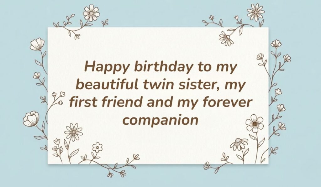 Light blue card framed with delicate floral line art displaying birthday messages for twin sister reading "Happy birthday to my beautiful twin sister, my first friend and my forever companion"