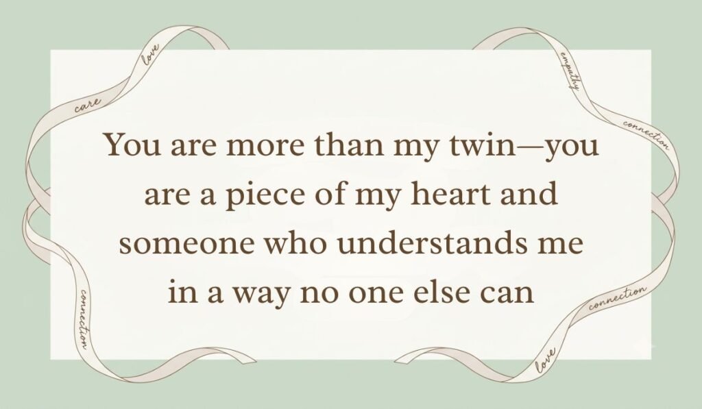 Sage green card styled with elegant ribbon borders showing birthday messages for twin sister reading "You are more than my twin—you are a piece of my heart and someone who understands me in a way no one else can"