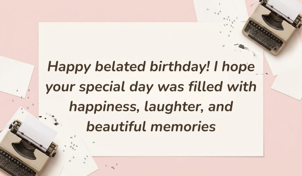 Soft pink desktop layout with vintage typewriters featuring birthday wishes for belated birthday reading, "Happy belated birthday! I hope your special day was filled with happiness, laughter, and beautiful memories"