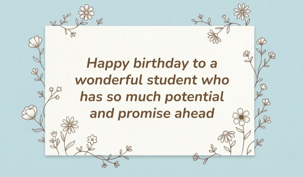 Light blue card with floral line art displaying birthday wishes for student from teacher reading "Happy birthday to a wonderful student who has so much potential and promise ahead"