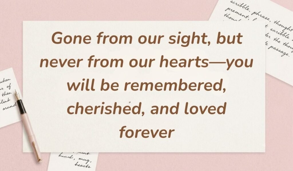 Soft pink background with a fountain pen and handwritten notes featuring death quotes for loved ones reading, "Gone from our sight, but never from our hearts—you will be remembered, cherished, and loved forever"
