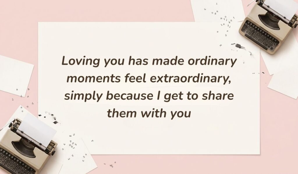 Soft pink vintage typewriter layout featuring deep romantic love messages for her reading "Loving you has made ordinary moments feel extraordinary, simply because I get to share them with you"