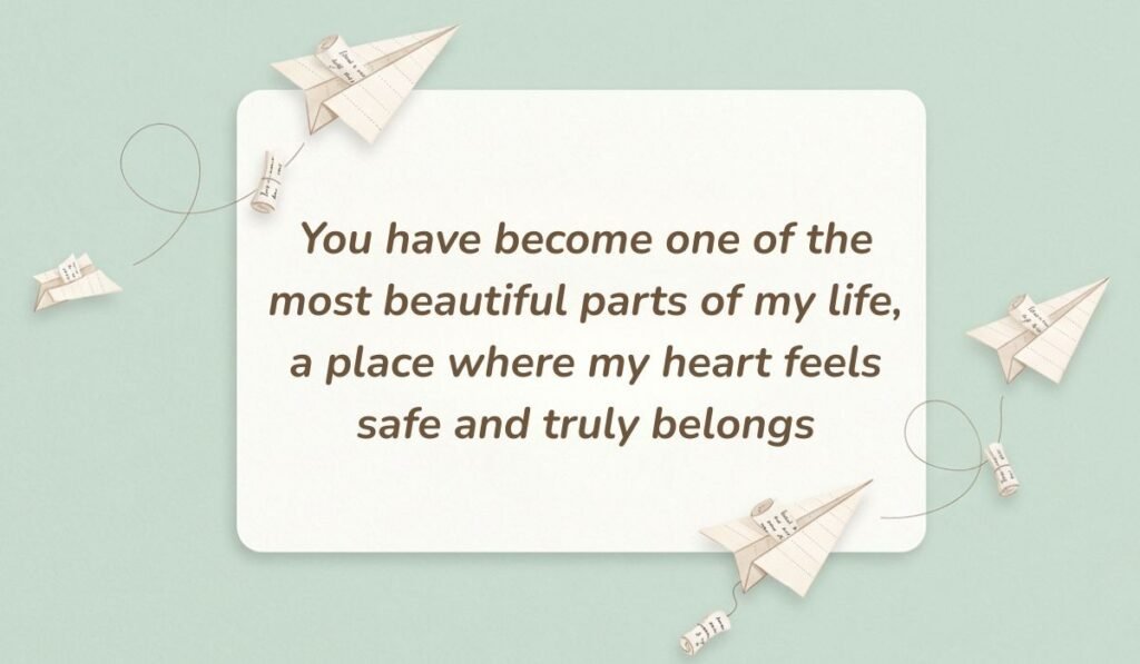 Light green card surrounded by floating paper airplanes showcasing deep romantic love messages for her reading "You have become one of the most beautiful parts of my life, a place where my heart feels safe and truly belongs"