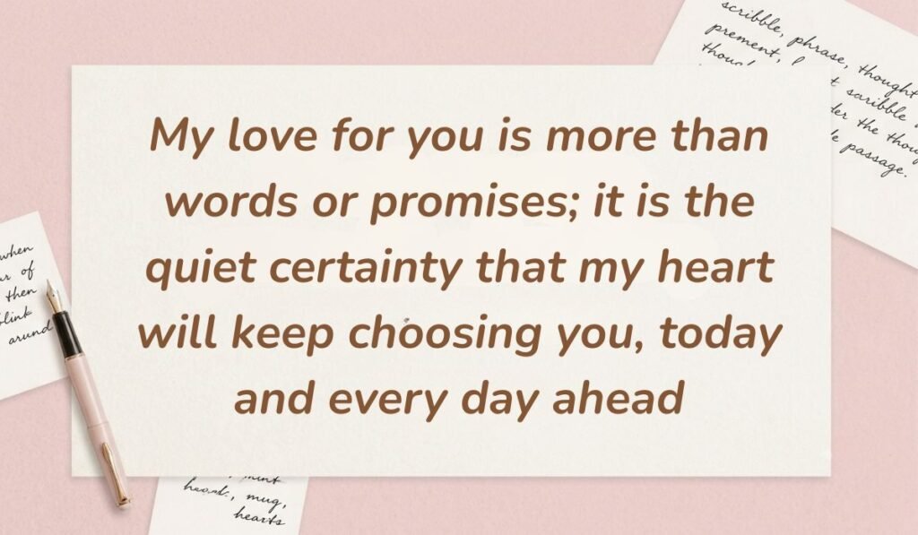 Soft pink stationery theme with a fountain pen featuring deep romantic love messages for her stating "My love for you is more than words or promises; it is the quiet certainty that my heart will keep choosing you, today and every day ahead"