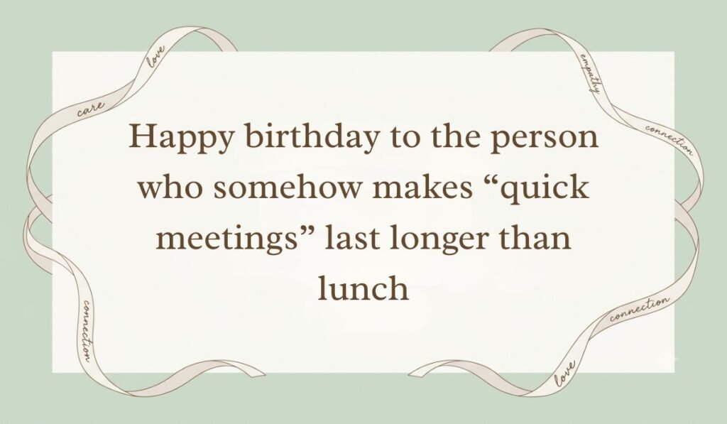 Sage green card styled with delicate ribbon borders showing funny birthday wishes for boss reading "Happy birthday to the person who somehow makes 'quick meetings' last longer than lunch"