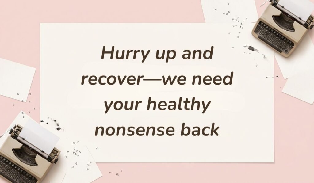 Vintage pink layout with typewriter accents displaying funny get well soon messages stating "Hurry up and recover—we need your healthy nonsense back"