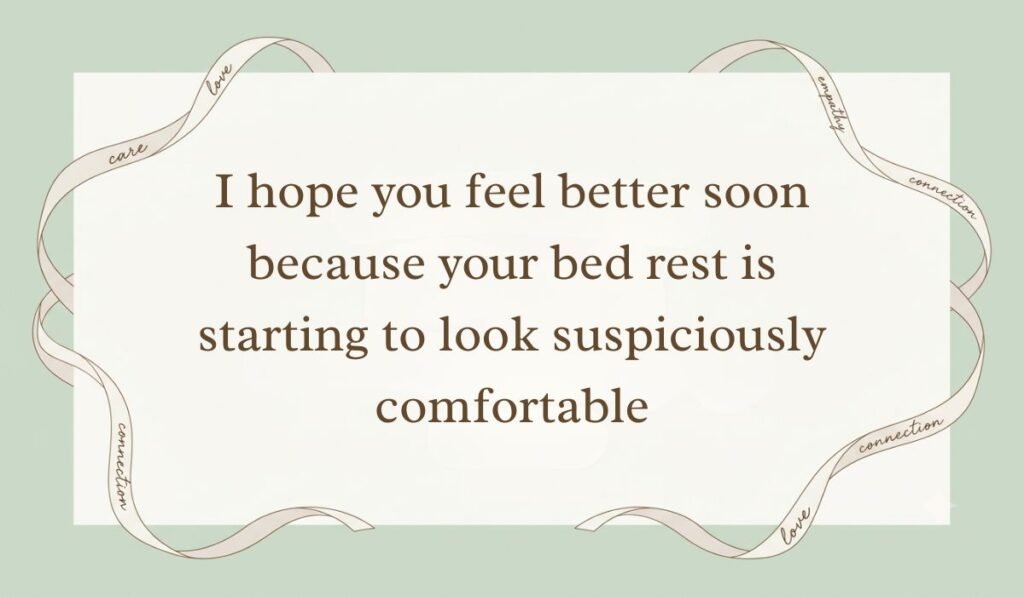 Sage green card styled with elegant ribbon borders showing funny get well soon messages reading "I hope you feel better soon because your bed rest is starting to look suspiciously comfortable"