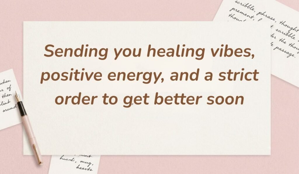Soft pink stationery arrangement featuring a fountain pen showing funny get well soon messages stating "Sending you healing vibes, positive energy, and a strict order to get better soon"