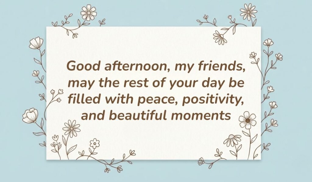 Light blue floral line art card displaying good afternoon messages for friends reading "Good afternoon, my friends, may the rest of your day be filled with peace, positivity, and beautiful moments"