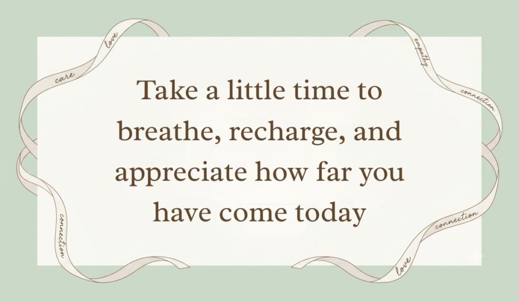 Sage green aesthetic card bordered with decorative ribbons showing good afternoon messages for friends stating "Take a little time to breathe, recharge, and appreciate how far you have come today"