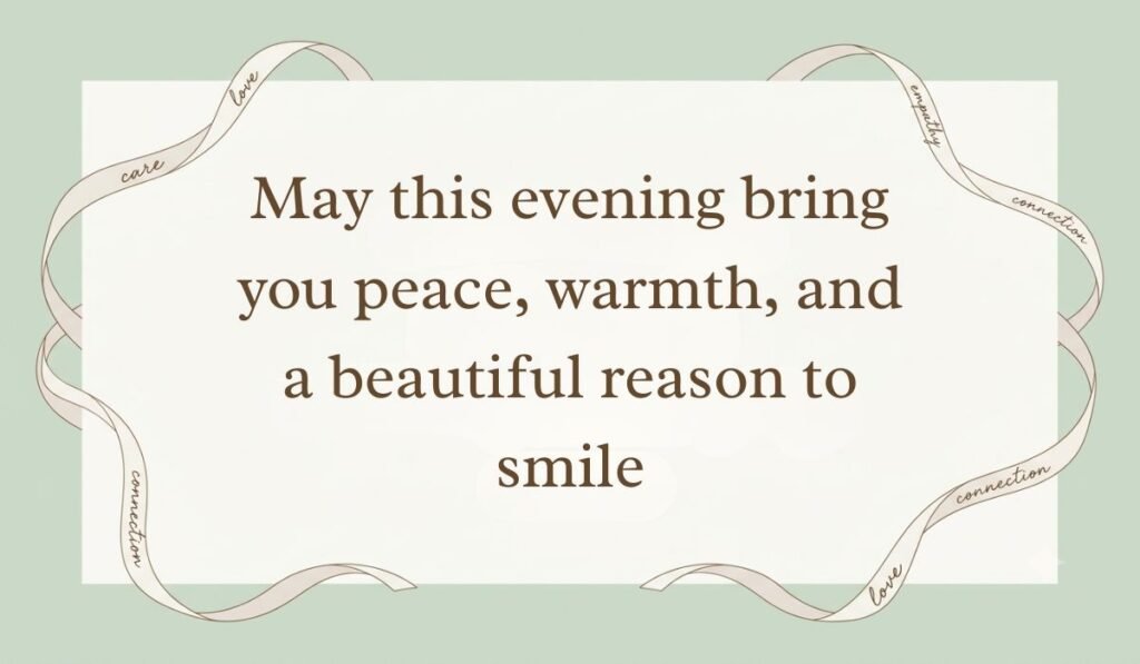 Sage green card bordered with decorative ribbons showing good evening messages for her stating "May this evening bring you peace, warmth, and a beautiful reason to smile"