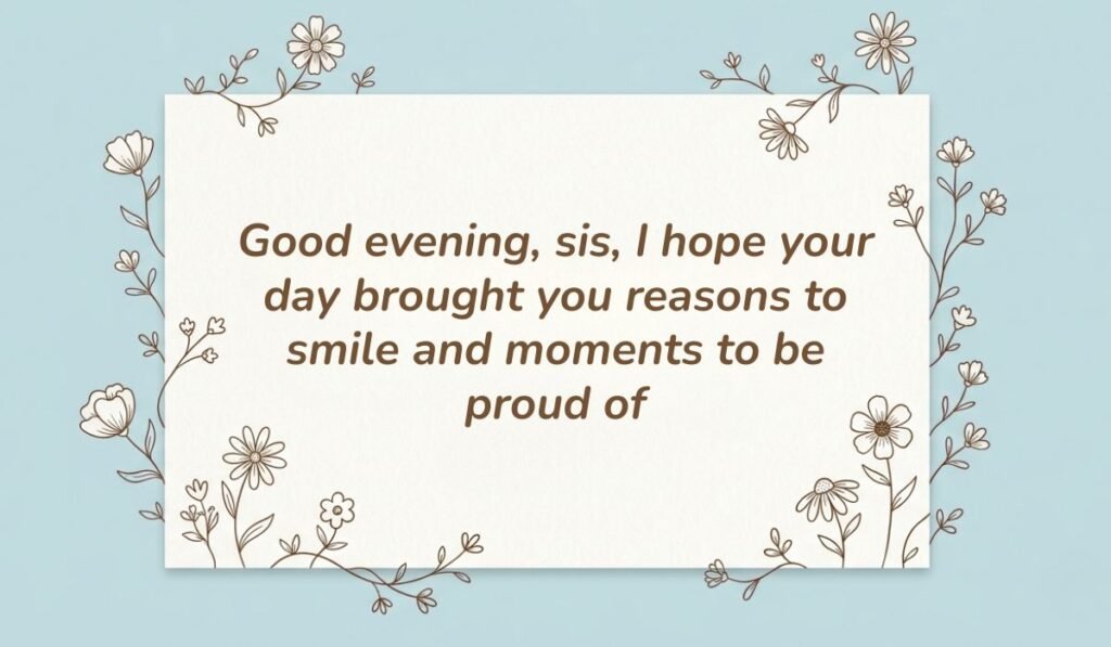 Light blue card framed with delicate floral line art presenting good evening messages for sister reading "Good evening, sis, I hope your day brought you reasons to smile and moments to be proud of"