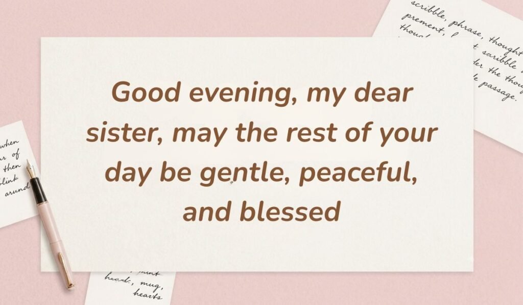 Soft pink stationery theme with a vintage fountain pen showcasing good evening messages for sister stating "Good evening, my dear sister, may the rest of your day be gentle, peaceful, and blessed"