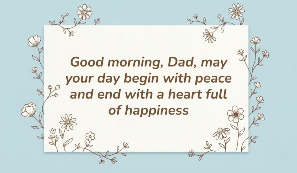 Good morning messages for dad card with floral illustrations reading "Good morning, Dad, may your day begin with peace and end with a heart full of happiness"