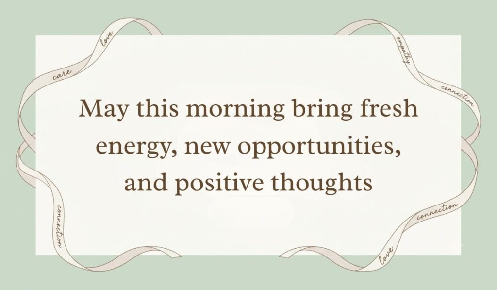Sage green card bordered with elegant ribbons displaying good morning messages for friends saying "May this morning bring fresh energy, new opportunities, and positive thoughts."