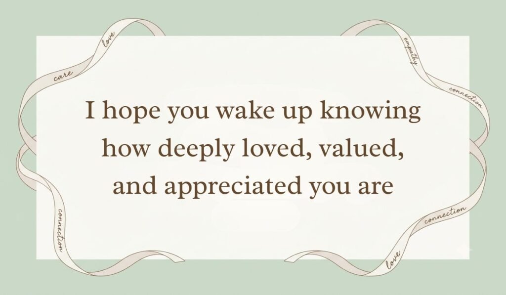 Elegant sage green card framed with ribbons presenting good morning messages for her saying "I hope you wake up knowing how deeply loved, valued, and appreciated you are."