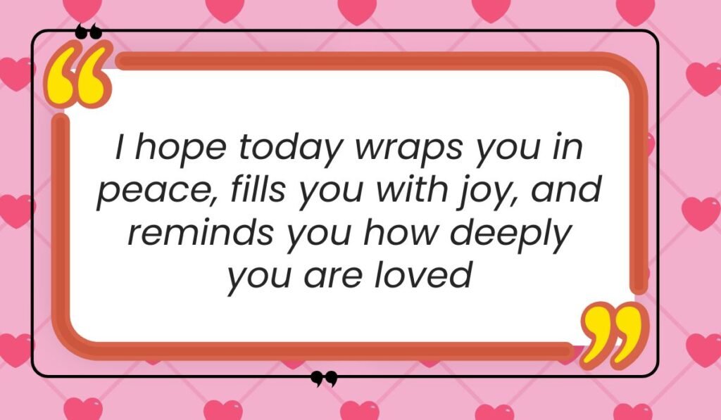 Bright pink background patterned with small hearts framing a white quote box with yellow quotation marks, showcasing loving good morning messages for her: "I hope today wraps you in peace, fills you with joy, and reminds you how deeply you are loved".