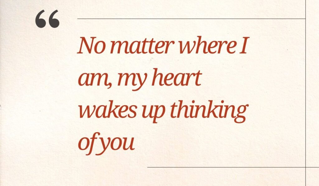 Simple beige paper card with a clean line border and dark gray quotation mark accent, displaying heartfelt good morning messages for her: "No matter where I am, my heart wakes up thinking of you".