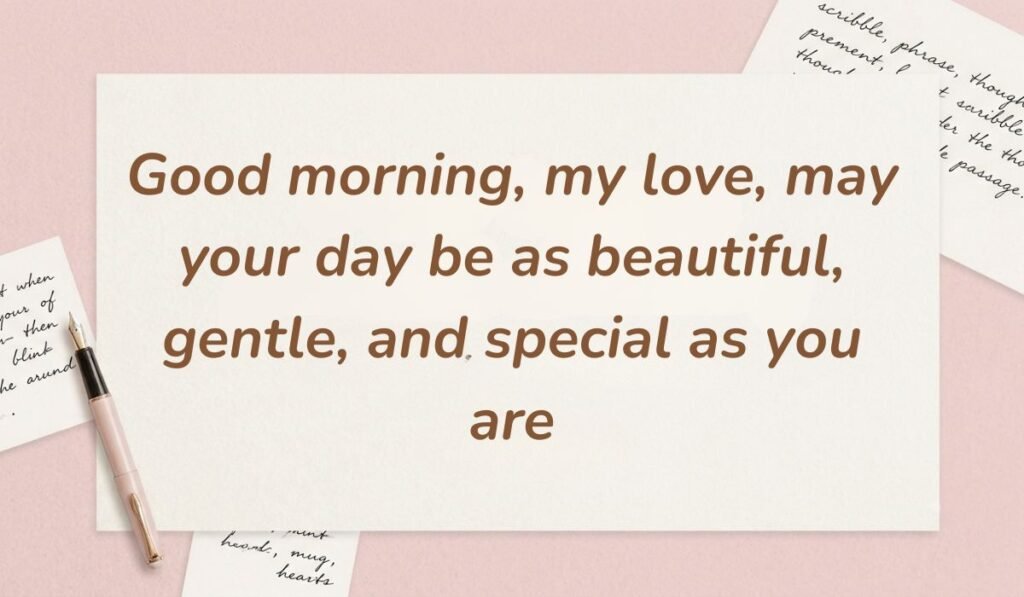 Pink desk setting with a fountain pen displaying good morning messages for her reading "Good morning, my love, may your day be as beautiful, gentle, and special as you are."