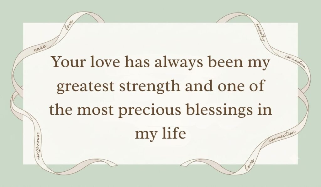 Sage green card bordered with delicate ribbons displaying good morning messages for mom stating "Your love has always been my greatest strength and one of the most precious blessings in my life"