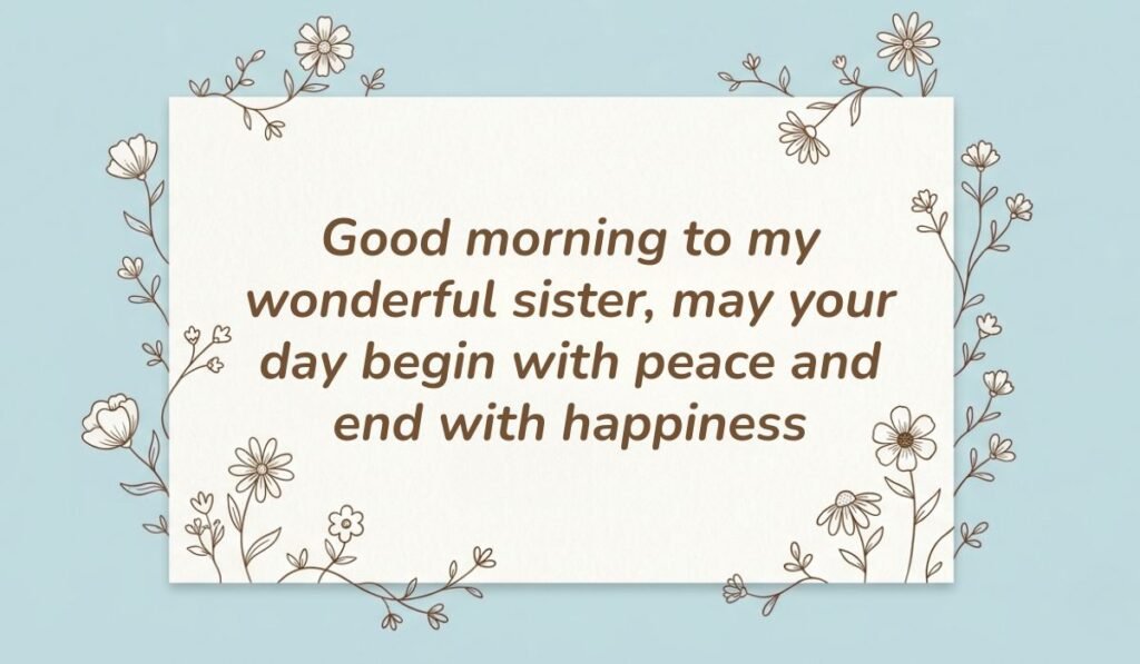 Good morning messages for sister displayed on a soft blue card framed with delicate floral illustrations reading "Good morning to my wonderful sister, may your day begin with peace and end with happiness."