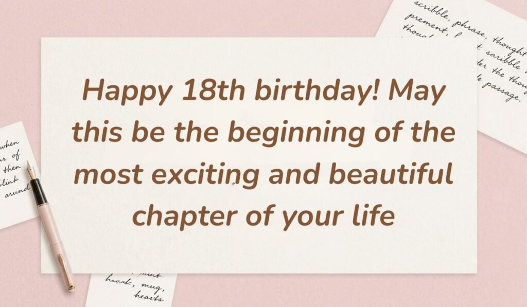 Soft pink stationery arrangement with a fountain pen showing heartfelt happy 18th birthday wishes reading "Happy 18th birthday! May this be the beginning of the most exciting and beautiful chapter of your life"