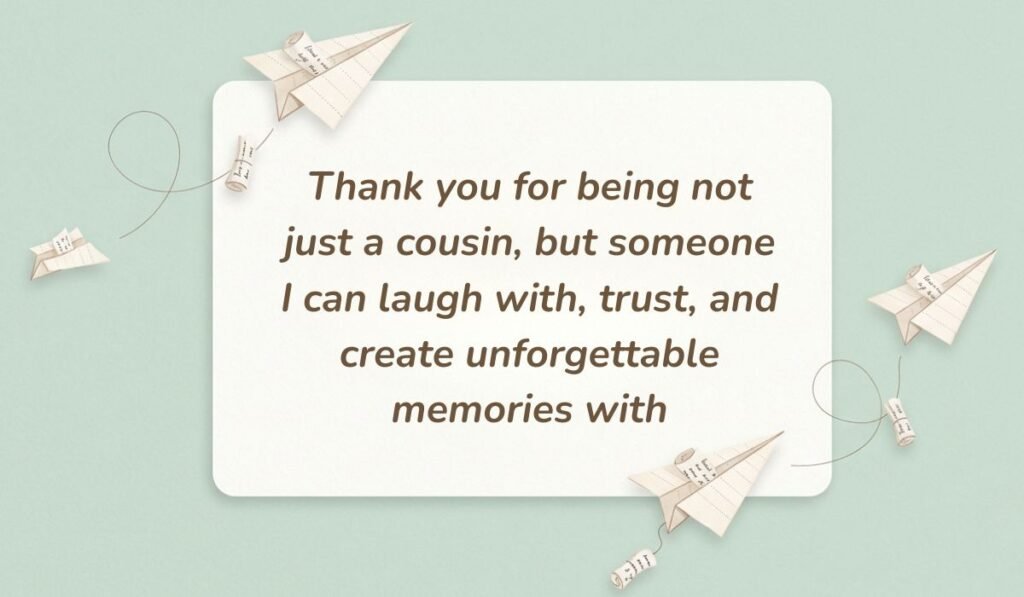Soft green background with paper airplanes featuring thoughtful happy birthday wishes for cousin reading "Thank you for being not just a cousin, but someone I can laugh with, trust, and create unforgettable memories with"