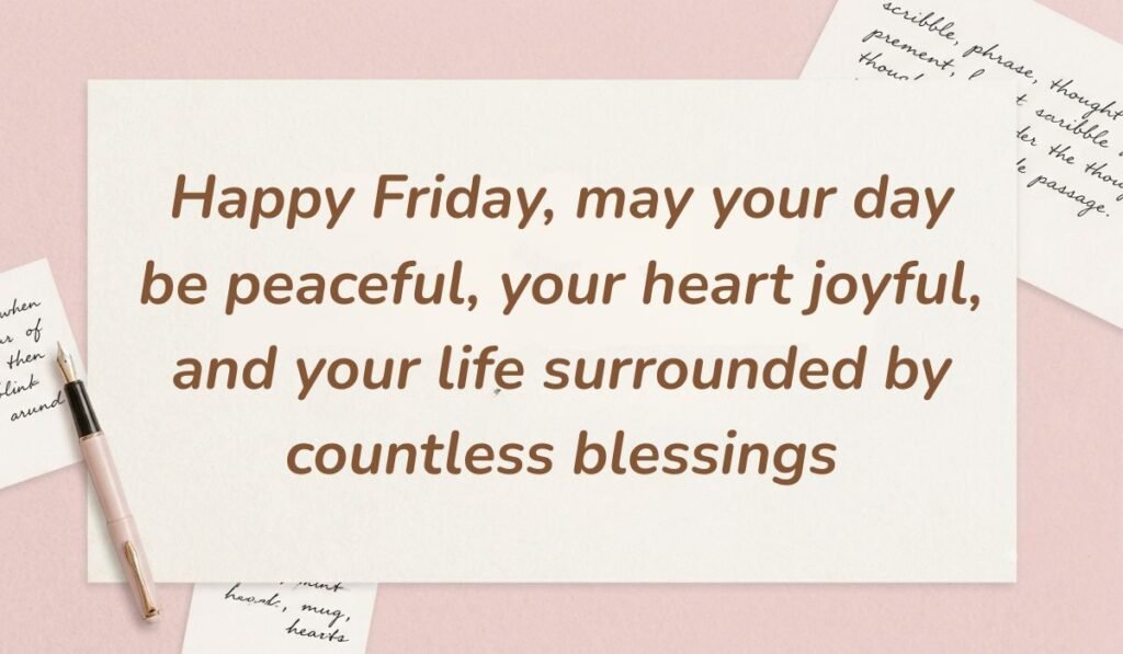 Soft pink stationery setup with a vintage fountain pen featuring happy friday blessings and messages stating "Happy Friday, may your day be peaceful, your heart joyful, and your life surrounded by countless blessings"