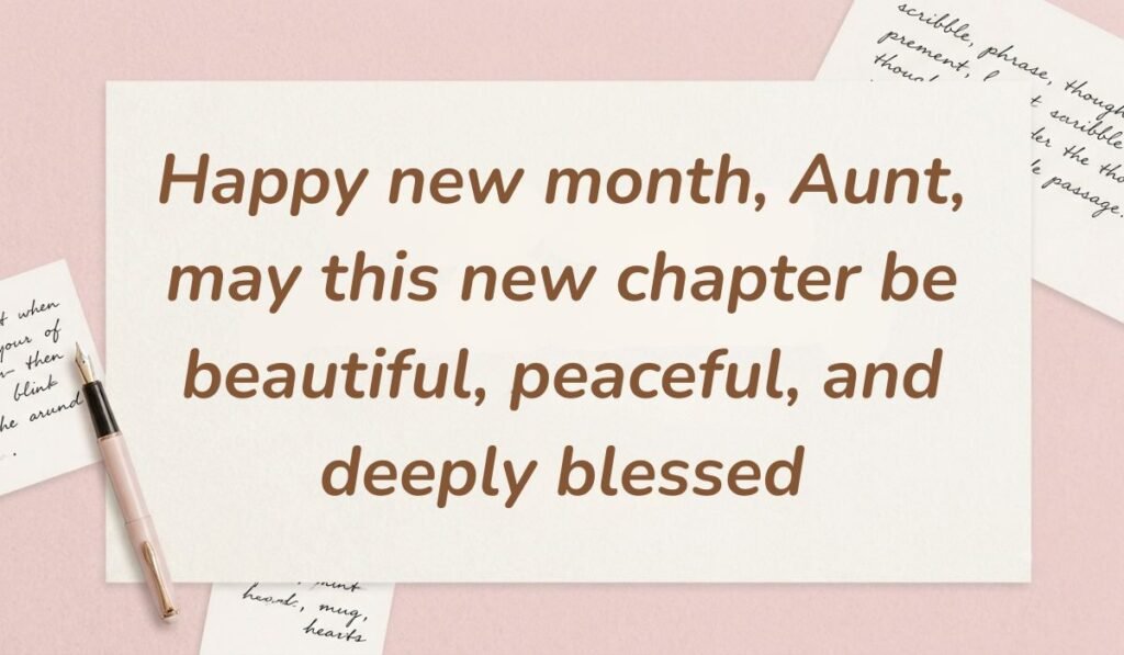 Soft pink stationery with a fountain pen showcasing inspiring happy new month messages for aunt wishing her a new chapter that is beautiful, peaceful, and deeply blessed.