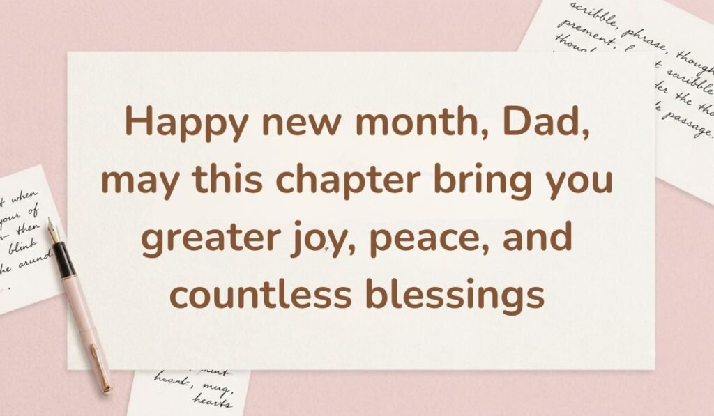 Pink workspace aesthetic featuring a fountain pen and handwritten notes, displaying uplifting happy new month messages for dad: "Happy new month, Dad, may this chapter bring you greater joy, peace, and countless blessings."