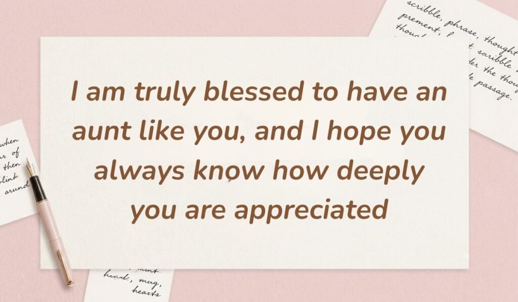 Soft pink stationery layout with a fountain pen featuring heart touching messages for aunt stating "I am truly blessed to have an aunt like you, and I hope you always know how deeply you are appreciated"