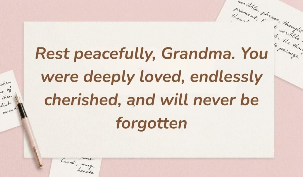 Soft pink background with a fountain pen and handwritten notes featuring quotes for a grandma who passed away reading, "Rest peacefully, Grandma. You were deeply loved, endlessly cherished, and will never be forgotten"