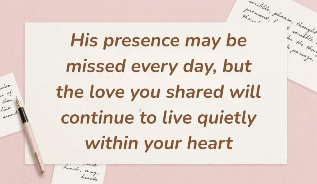 Soft pink background with a fountain pen and handwritten notes featuring sympathy quotes for loss of husband reading, "His presence may be missed every day, but the love you shared will continue to live quietly within your heart"