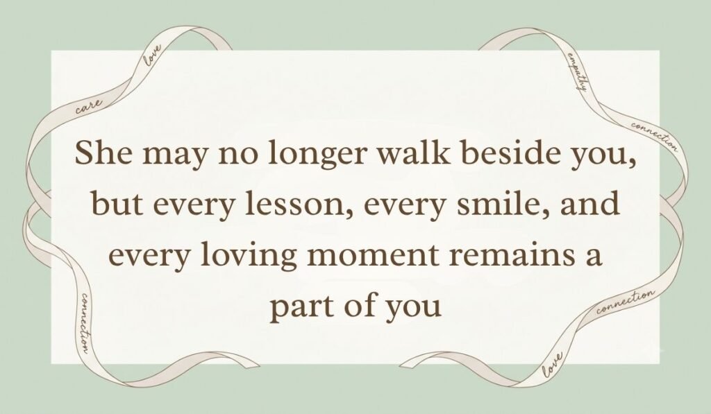 Sage green card layout bordered by decorative ribbons presenting sympathy quotes for loss of mother reading, "She may no longer walk beside you, but every lesson, every smile, and every loving moment remains a part of you"