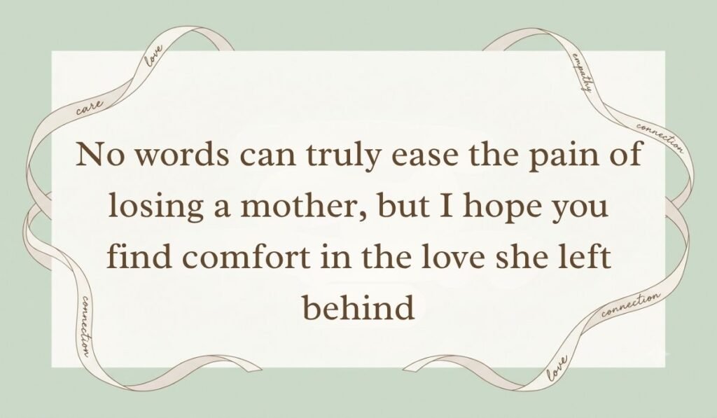 Sage green card layout bordered by decorative ribbons presenting sympathy wishes for loss of mother reading, "No words can truly ease the pain of losing a mother, but I hope you find comfort in the love she left behind"