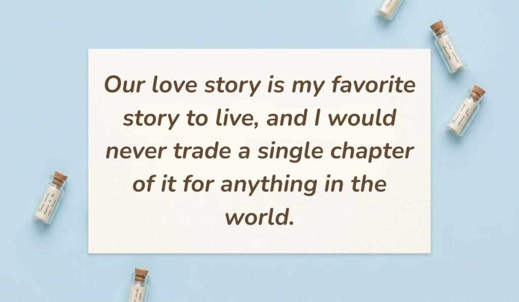 Light blue flat lay with mini glass message bottles showing anniversary quotes and sayings for husband reading, "Our love story is my favorite story to live, and I would never trade a single chapter of it for anything in the world."