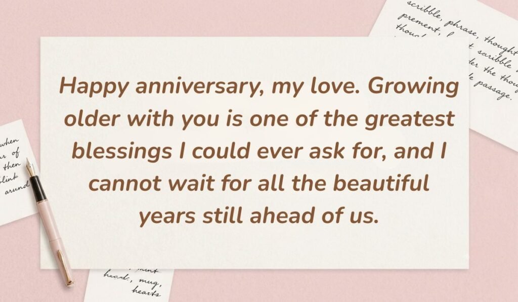 Soft pink desk background with a fountain pen and handwritten notes displaying anniversary quotes and sayings for husband reading, "Happy anniversary, my love. Growing older with you is one of the greatest blessings I could ever ask for, and I cannot wait for all the beautiful years still ahead of us."