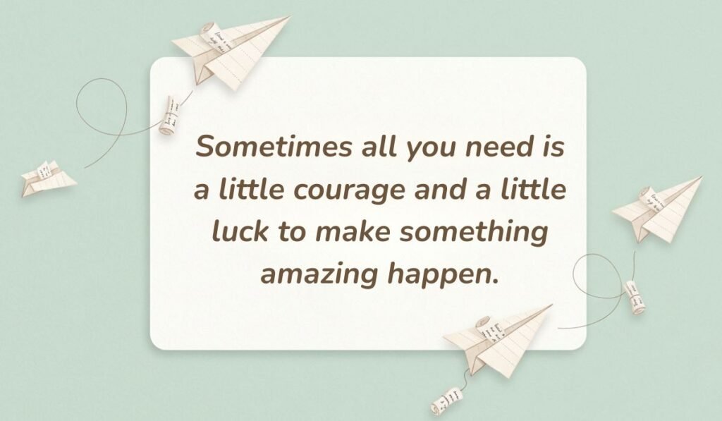 Soft mint green background decorated with folded paper airplanes displaying one of the best quotes for good luck reading, "Sometimes all you need is a little courage and a little luck to make something amazing happen."