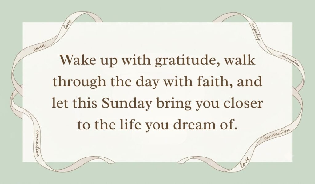 Sage green card layout framed with decorative ribbons displaying best quotes for sunday morning reading, "Wake up with gratitude, walk through the day with faith, and let this Sunday bring you closer to the life you dream of."