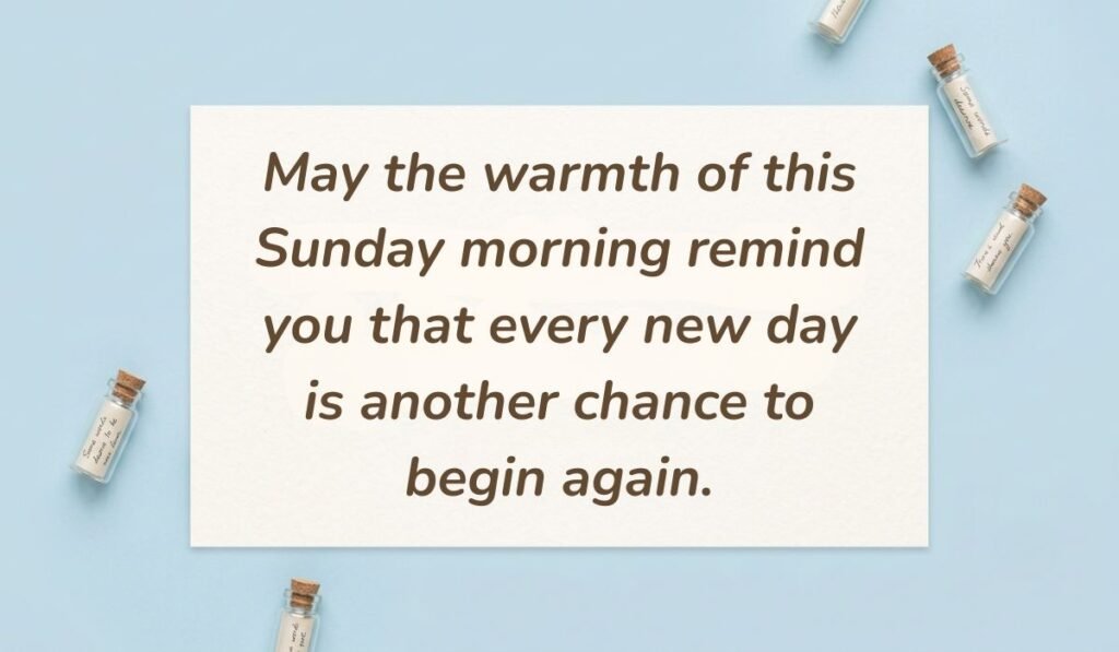 Light blue flat lay with mini glass message bottles showing best quotes for sunday morning reading, "May the warmth of this Sunday morning remind you that every new day is another chance to begin again."