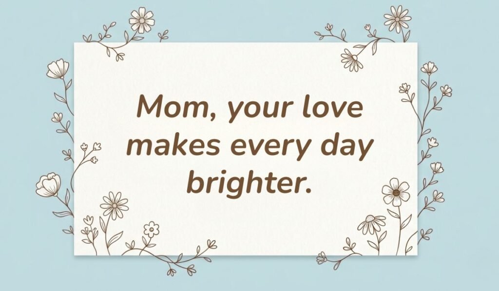 Light blue card with floral line-art borders displaying daughter quotes for mothers day reading, "Mom, your love makes every day brighter."