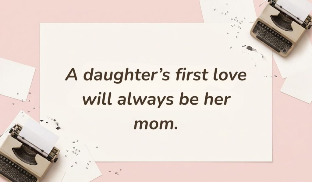 Soft pink background with vintage typewriters featuring daughter quotes for mothers day reading, "A daughter’s first love will always be her mom."
