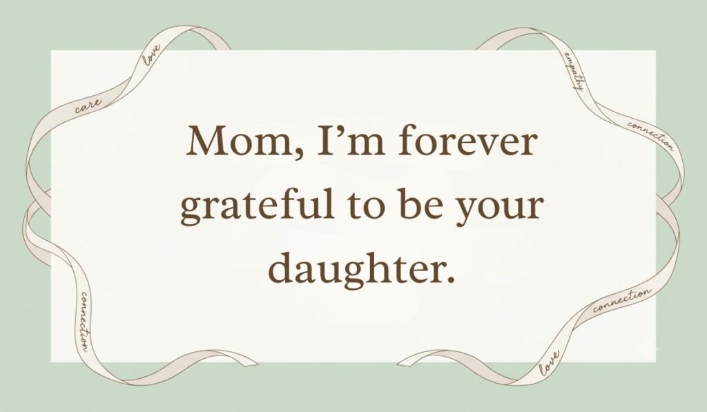 Sage green card layout framed with decorative ribbons displaying daughter quotes for mothers day reading, "Mom, I’m forever grateful to be your daughter."