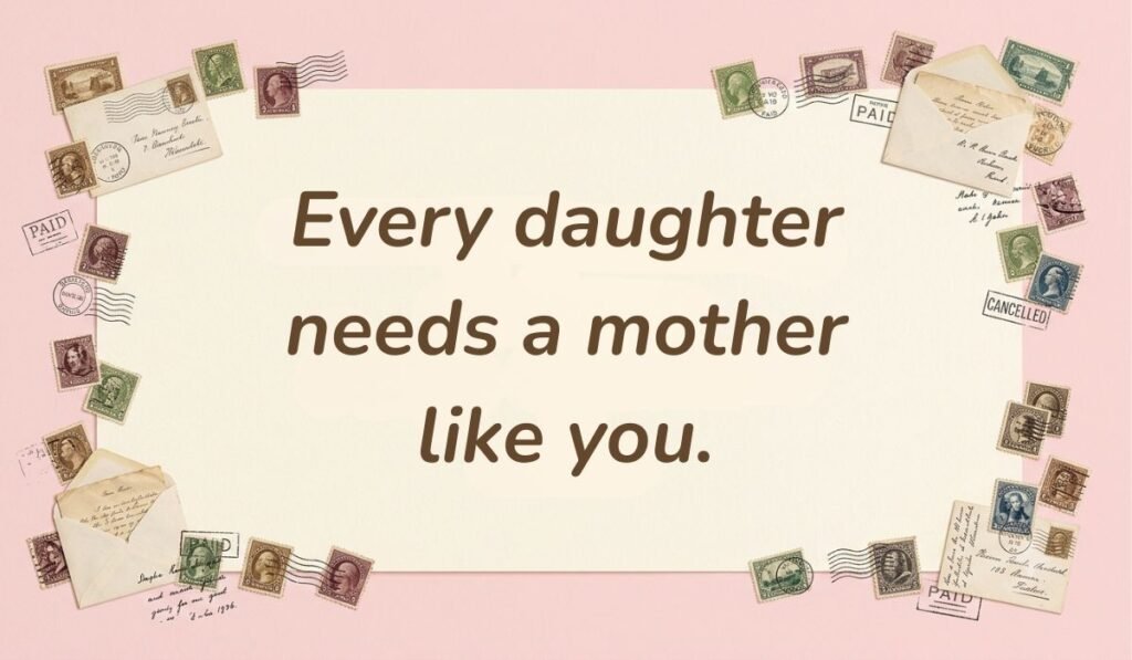 Soft pink card layout framed with vintage postage stamps displaying daughter quotes for mothers day reading, "Every daughter needs a mother like you."