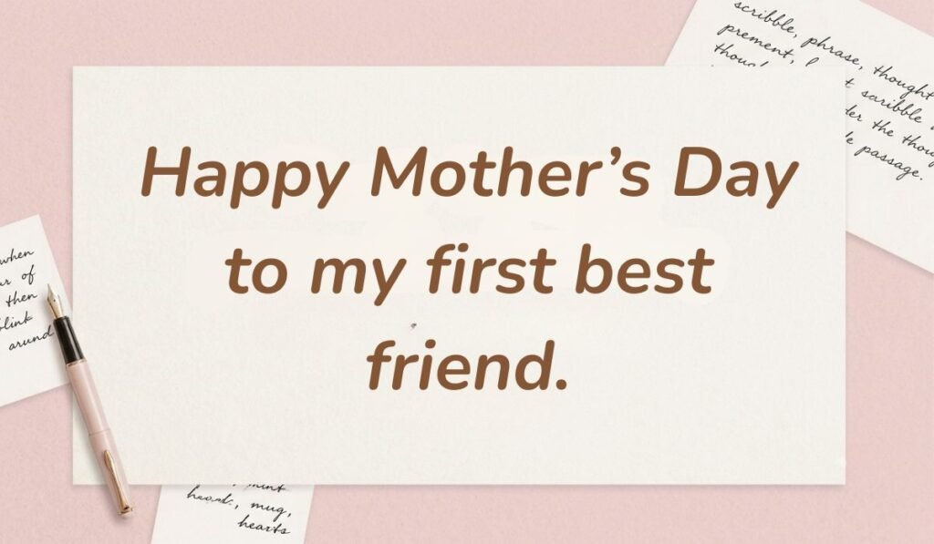Soft pink desk background with a fountain pen and handwritten notes displaying daughter quotes for mothers day reading, "Happy Mother’s Day to my first best friend."