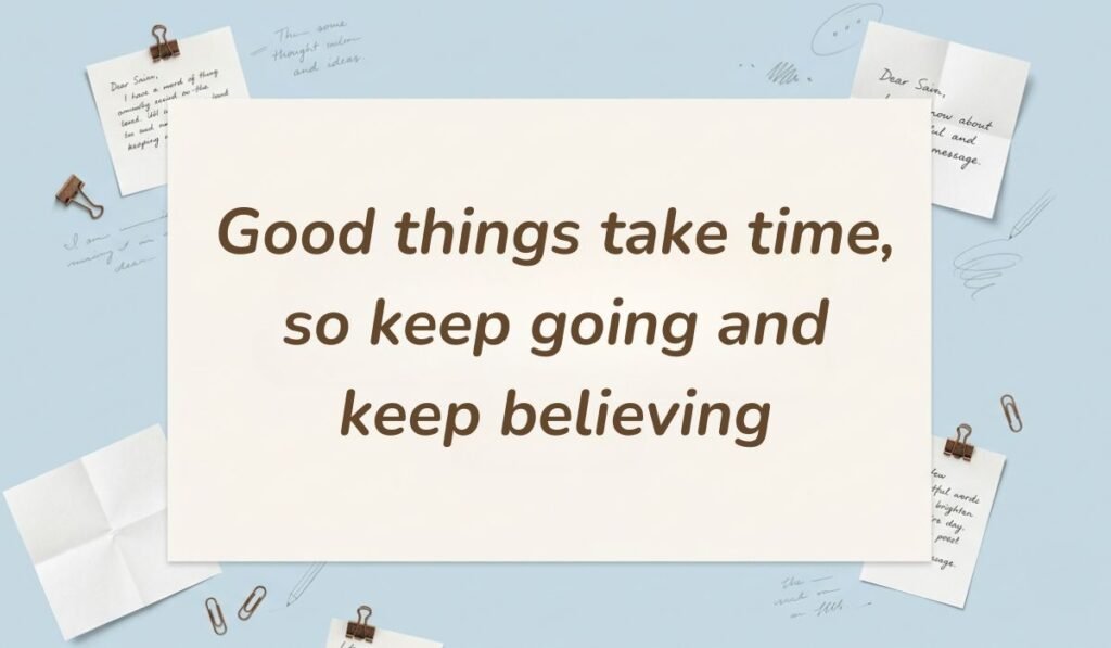 Light blue workspace scene with paperclips and handwritten notes presenting facebook quotes for cover photo stating, "Good things take time, so keep going and keep believing."